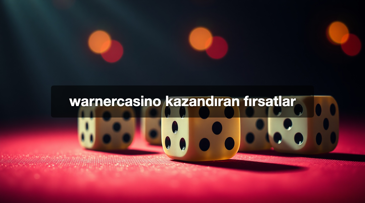 warnercasino kazandıran fırsatlar